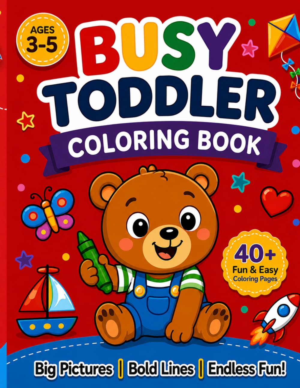 Busy Toddler Coloring Book: 40+ Fun & Easy Coloring Pages for Little Learners (Busy Toddler Activity Book Collection)