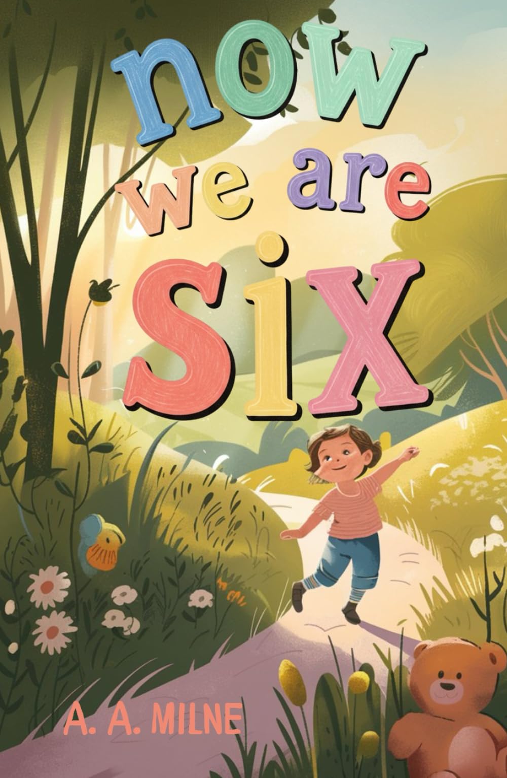 Now We Are Six: A Timeless Collection of Whimsical Poems Celebrating the Joy and Wonder of Childhood