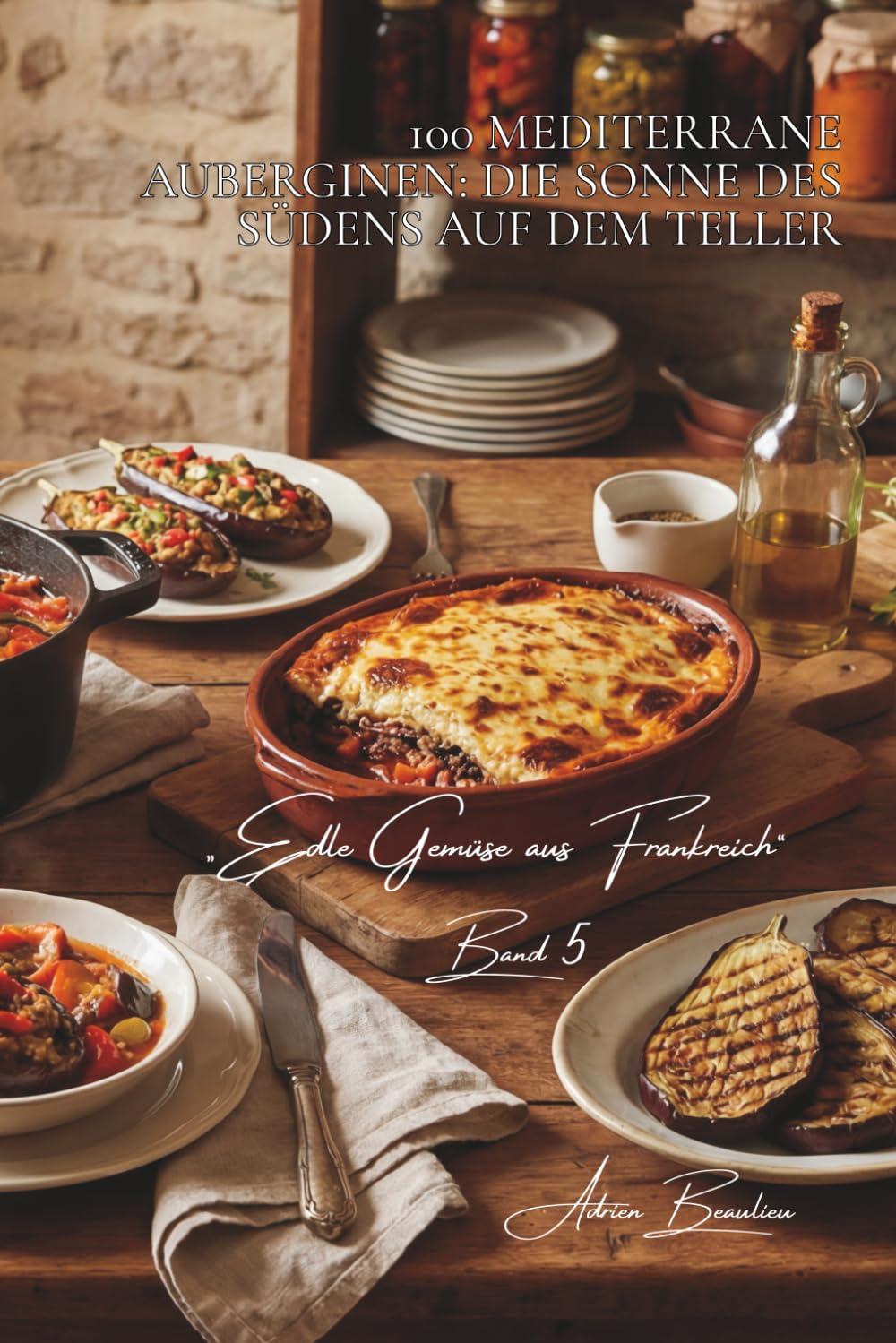 100 mediterrane auberginen: die sonne des südens auf dem teller: ratatouille, moussaka, kaviar… die aubergine reist durch die küche (Serie gemüse & gärten – unterreihe „Edle Gemüse aus Frankreich“)