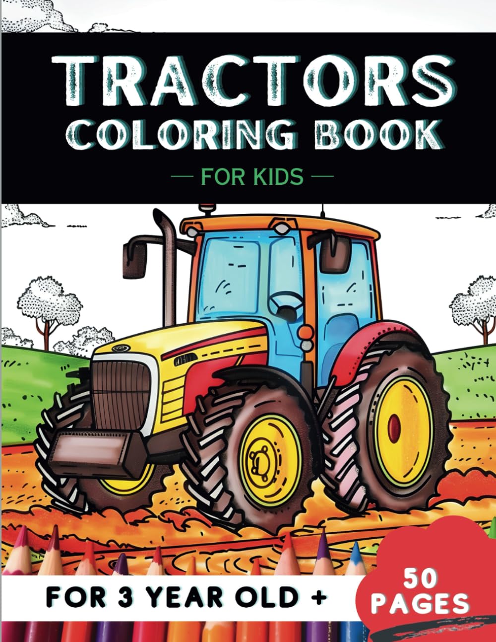 Tractors Coloring Book for 3-year-old toddlers: 50 Fun Activity Pages, Full of Cheerful Characters! Great Gift for Boys & Girls (Fun Activity Coloring Books for 3 year Olds!)