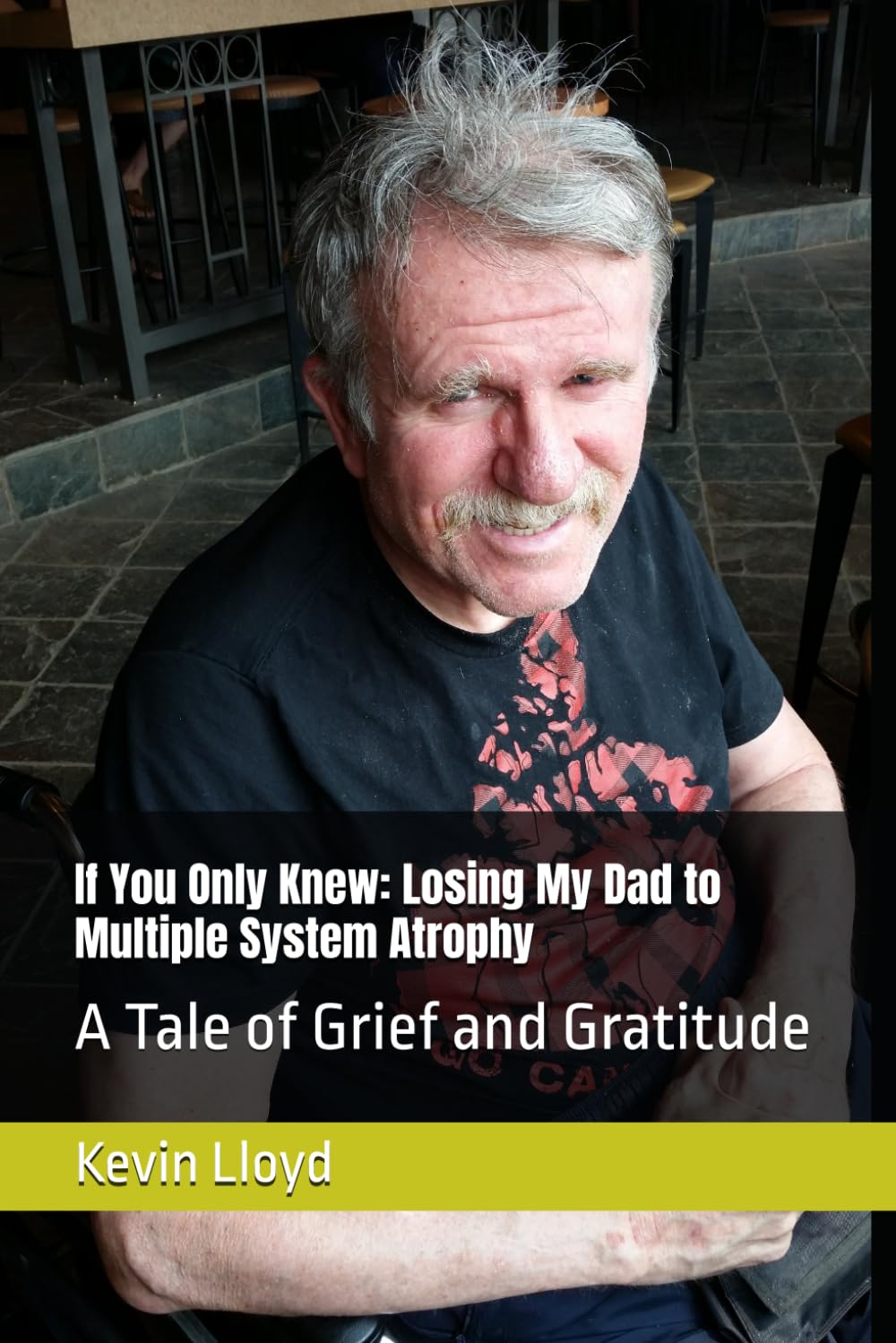 If You Only Knew: Losing My Dad to Multiple System Atrophy: A Tale of Grief and Gratitude