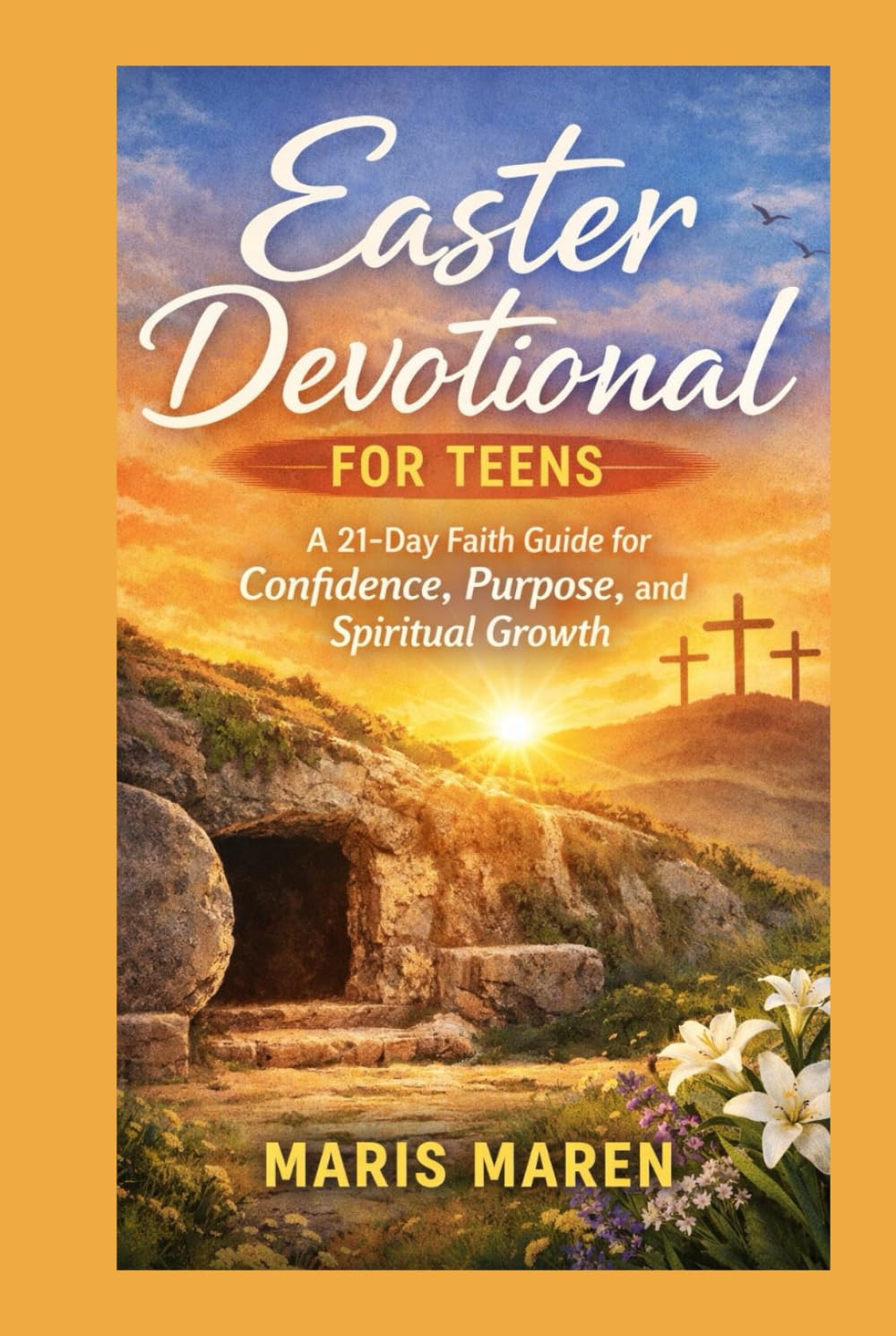 Easter Devotional for Teens: A 21-Day Faith Guide for Confidence, Purpose, and Spiritual Growth