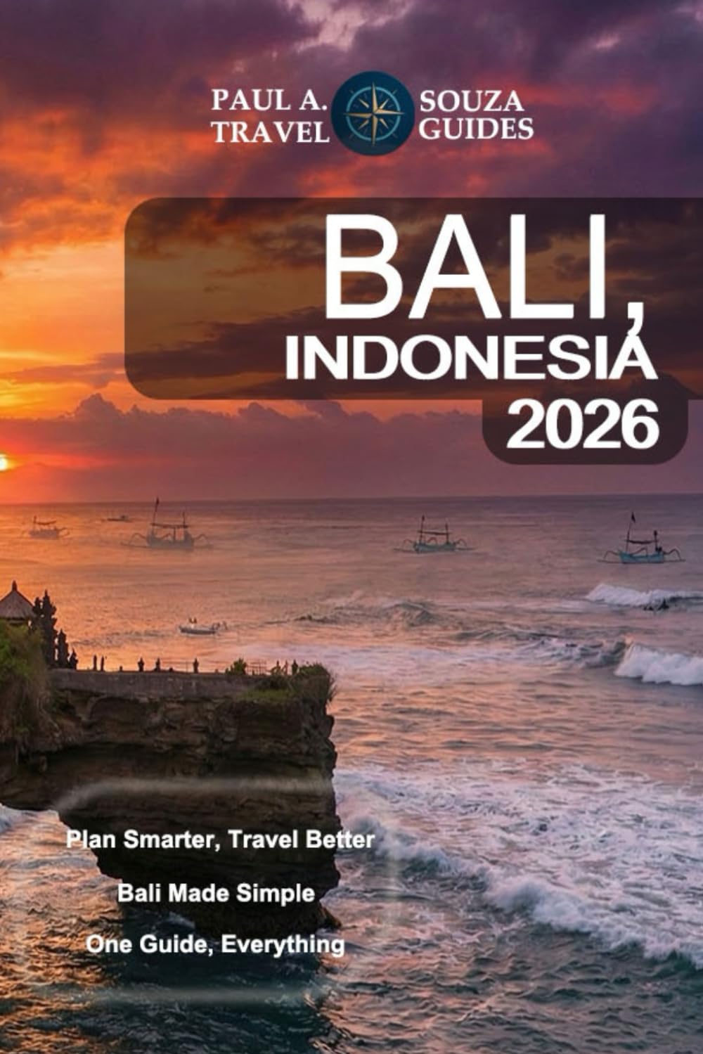 Bali, Indonesia Travel Guide 2026: The Complete Guide for First-Time Visitors, Families, Luxury Seekers, Budget Travelers & Digital Nomads