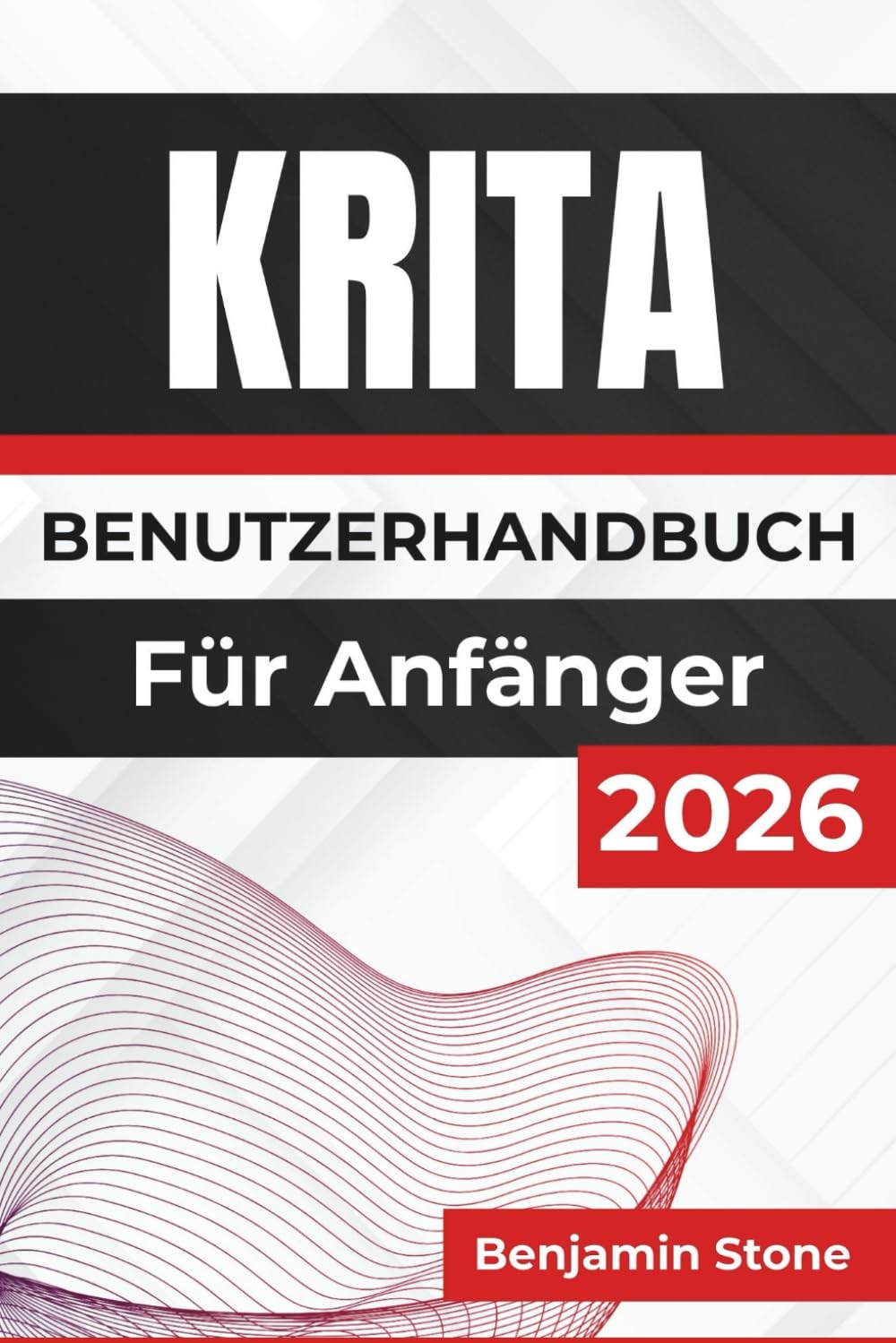 KRITA BENUTZERHANDBUCH Für Anfänger 2026: Verbessern Sie Ihren kreativen Workflow mit detaillierten Werkzeugen, Anpassungsoptionen und praktischen ... und effiziente Erstellung von Grafiken