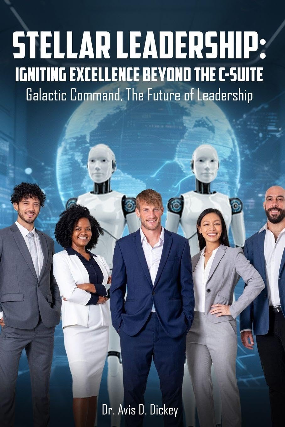 Stellar Leadership: Igniting Excellence Beyond the C-Suite: Galactic Command, the Future of Leadership