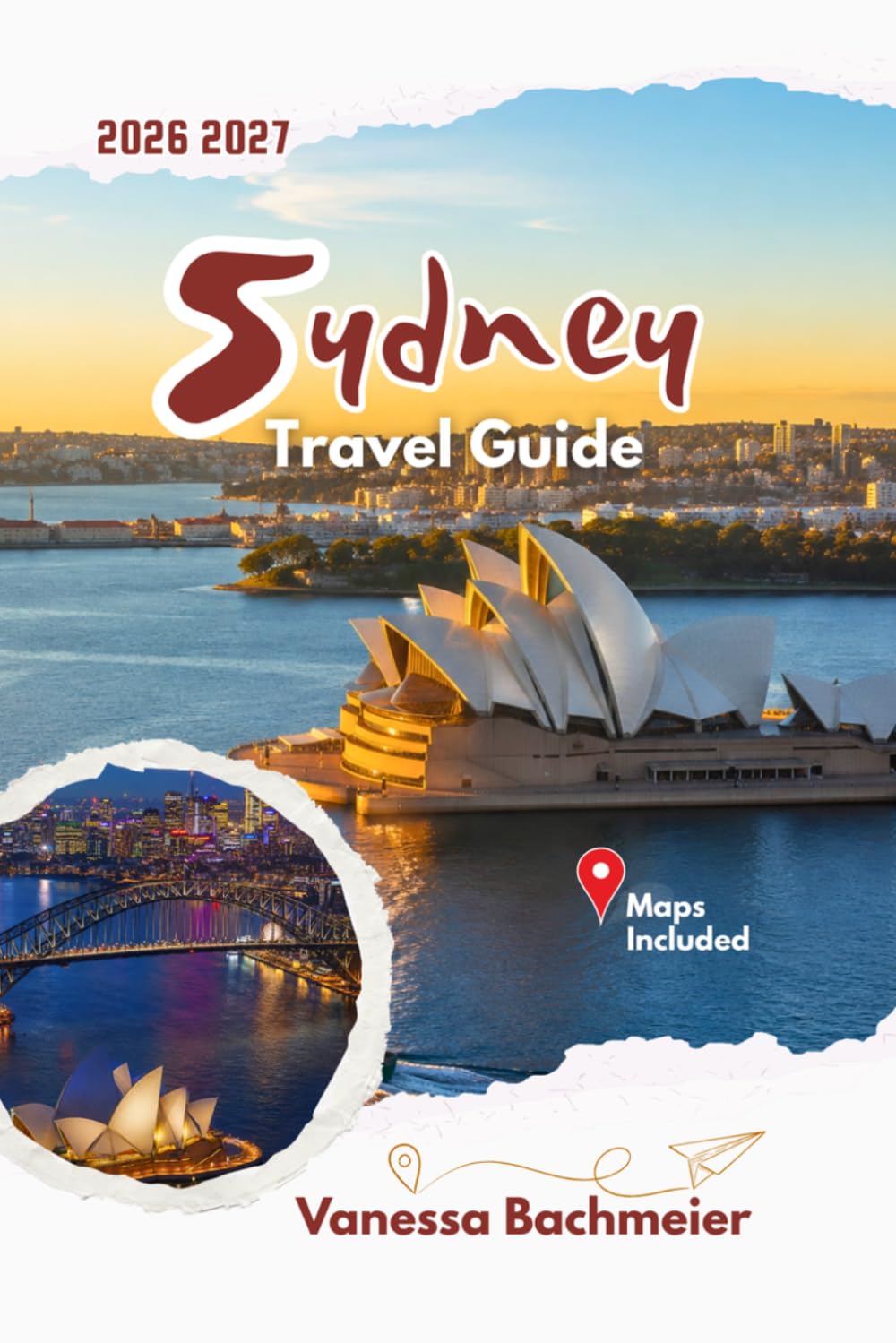Sydney Travel Guide: Explore Australia’s Harbour City Through Iconic Landmarks, Maps, Coastal Walks, Local Food Spots, Easy Itineraries, Family Fun ... (Explore the World Tours and adventure books)