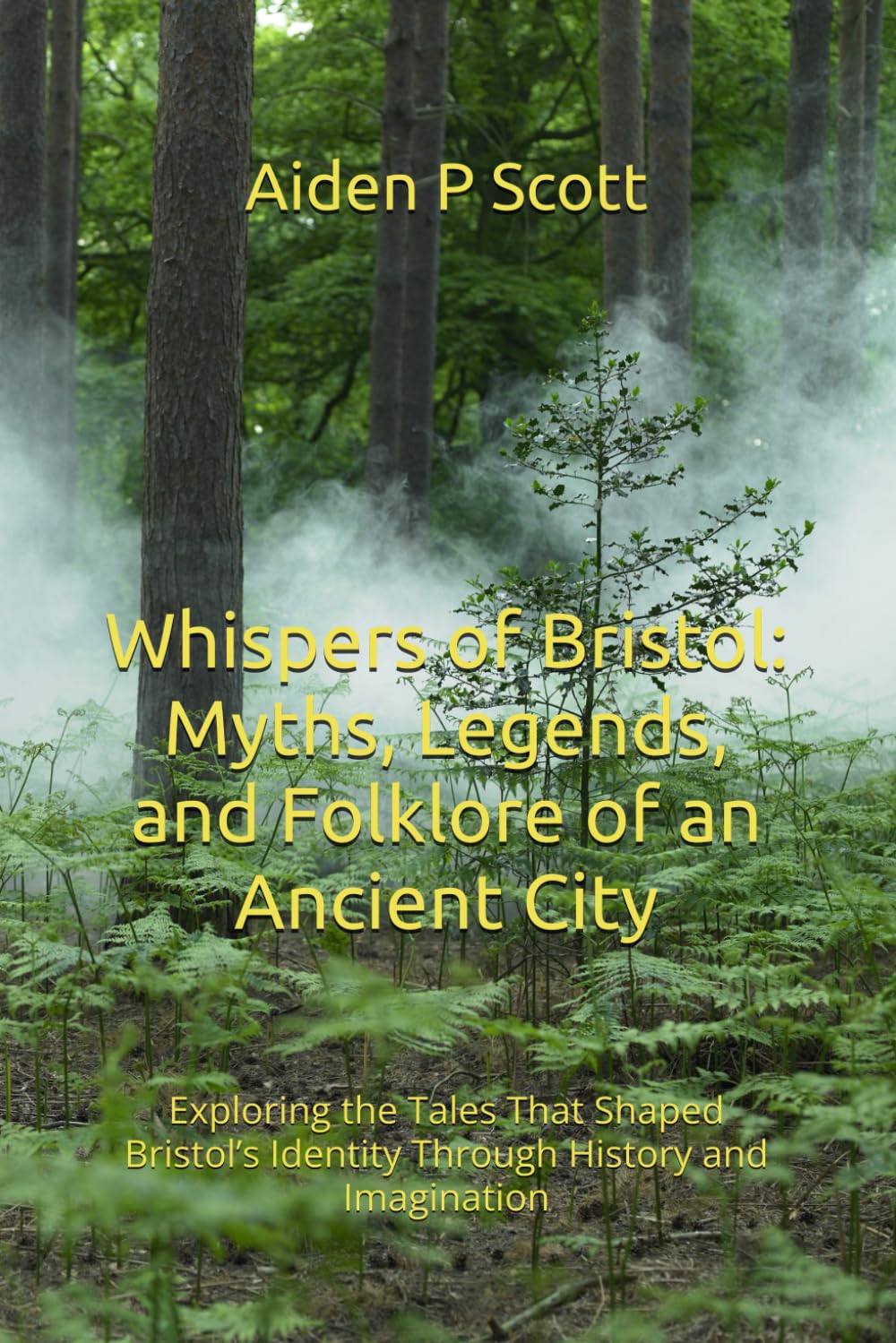 Whispers of Bristol: Myths, Legends, and Folklore of an Ancient City: Exploring the Tales That Shaped Bristol’s Identity Through History and Imagination