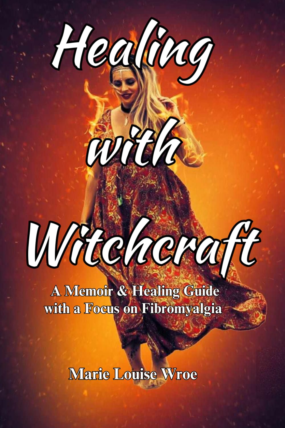 Healing with Witchcraft: A Memoir and Healing Guide with a Focus on Fibromyalgia