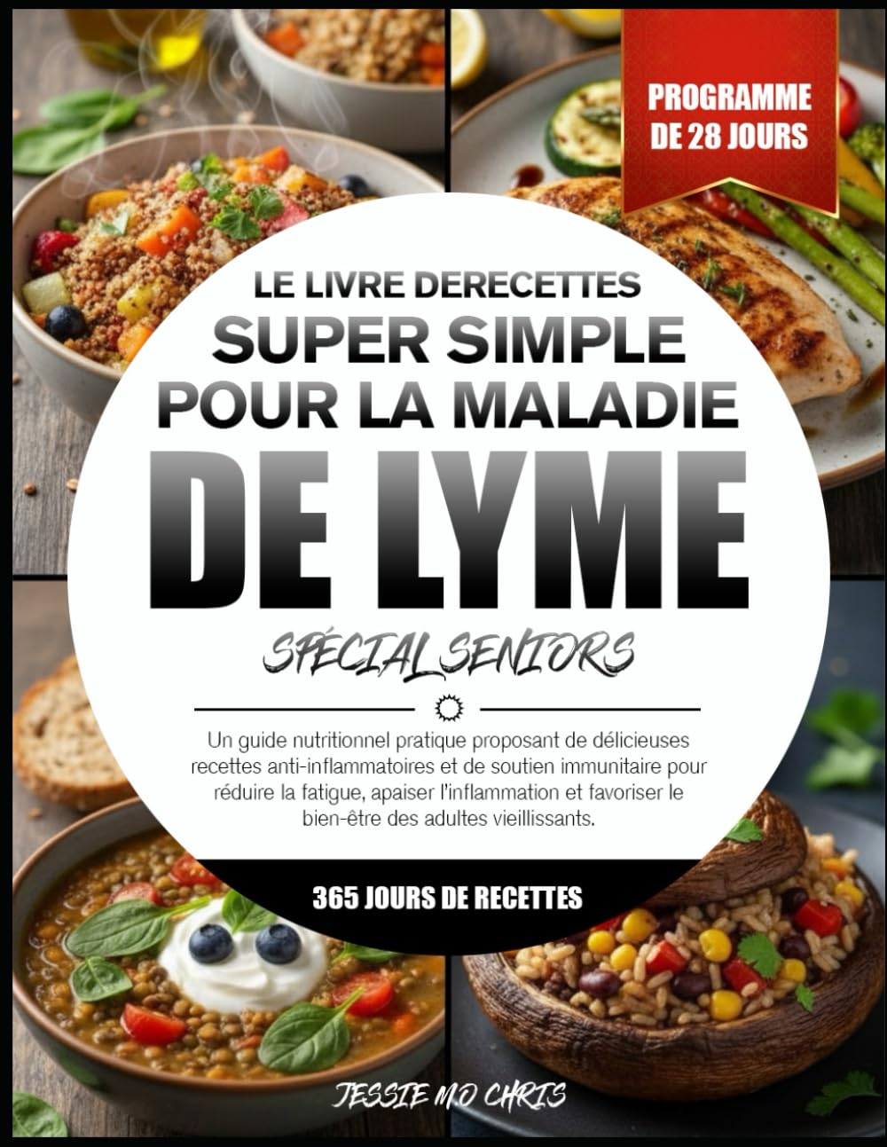 LE LIVRE DE RECETTES SUPER SIMPLE POUR LA MALADIE DE LYME SPÉCIAL SENIORS: Un guide nutritionnel pratique proposant de délicieuses recettes ... fatigue, apaiser l’inflammation et favoriser