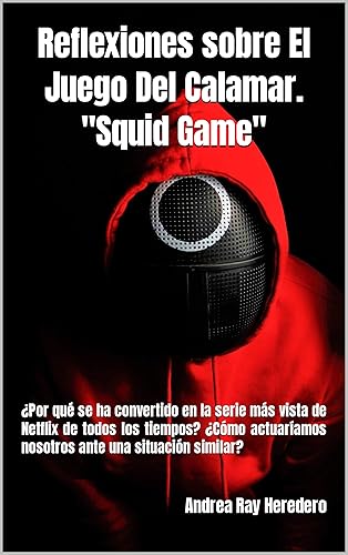 Reflexiones sobre El Juego Del Calamar "Squid Game".  Por qué se ha convertido en la serie más vista de Netflix Cómo actuaríamos ante una situación