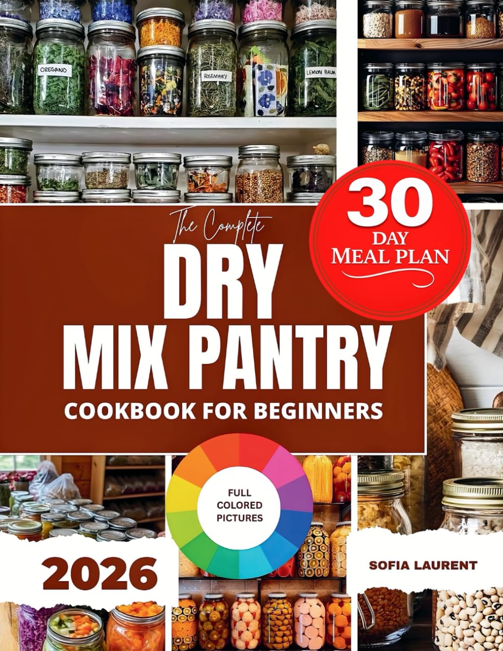 THE COMPLETE DRY MIX PANTRY COOKBOOK FOR BEGINNERS: Simple Shelf Staples with a 30-Day Meal Plan, Grocery Shopping List, Nutritional Values for