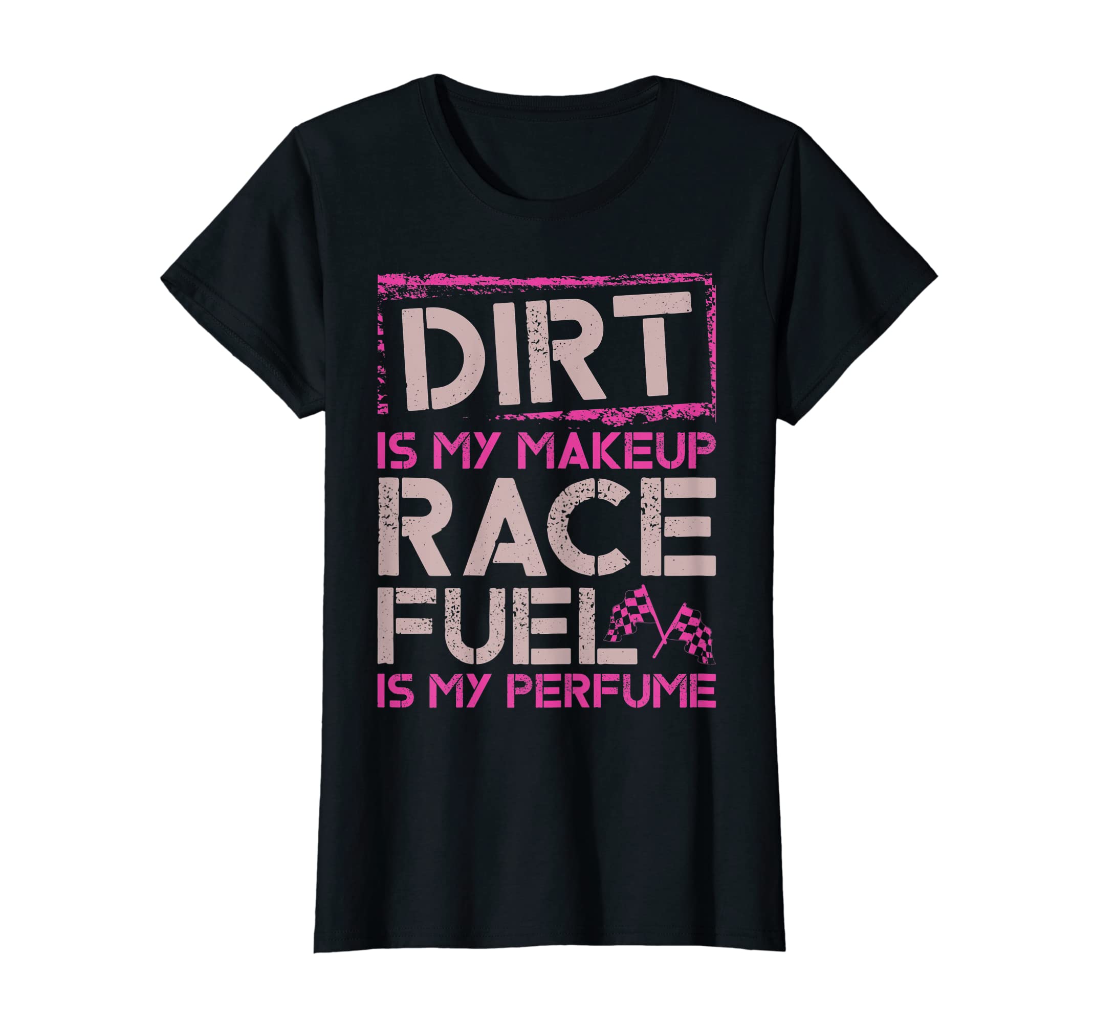 Dirt Is My Makeup Race Fuel Is My Perfume Female Dirt Biking T-Shirt