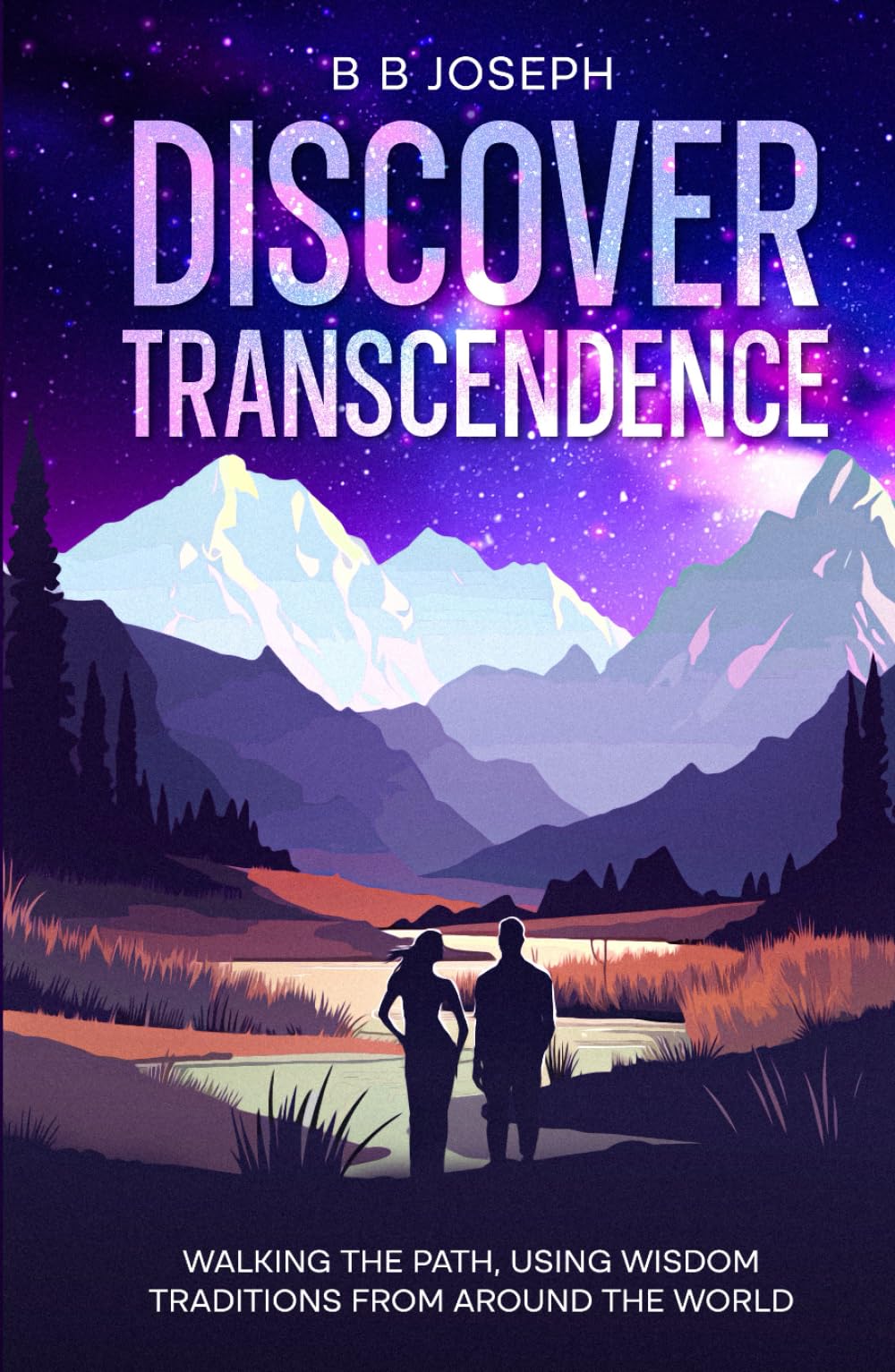 Discover Transcendence: Walking The Path Using Wisdom Traditions From Around The World