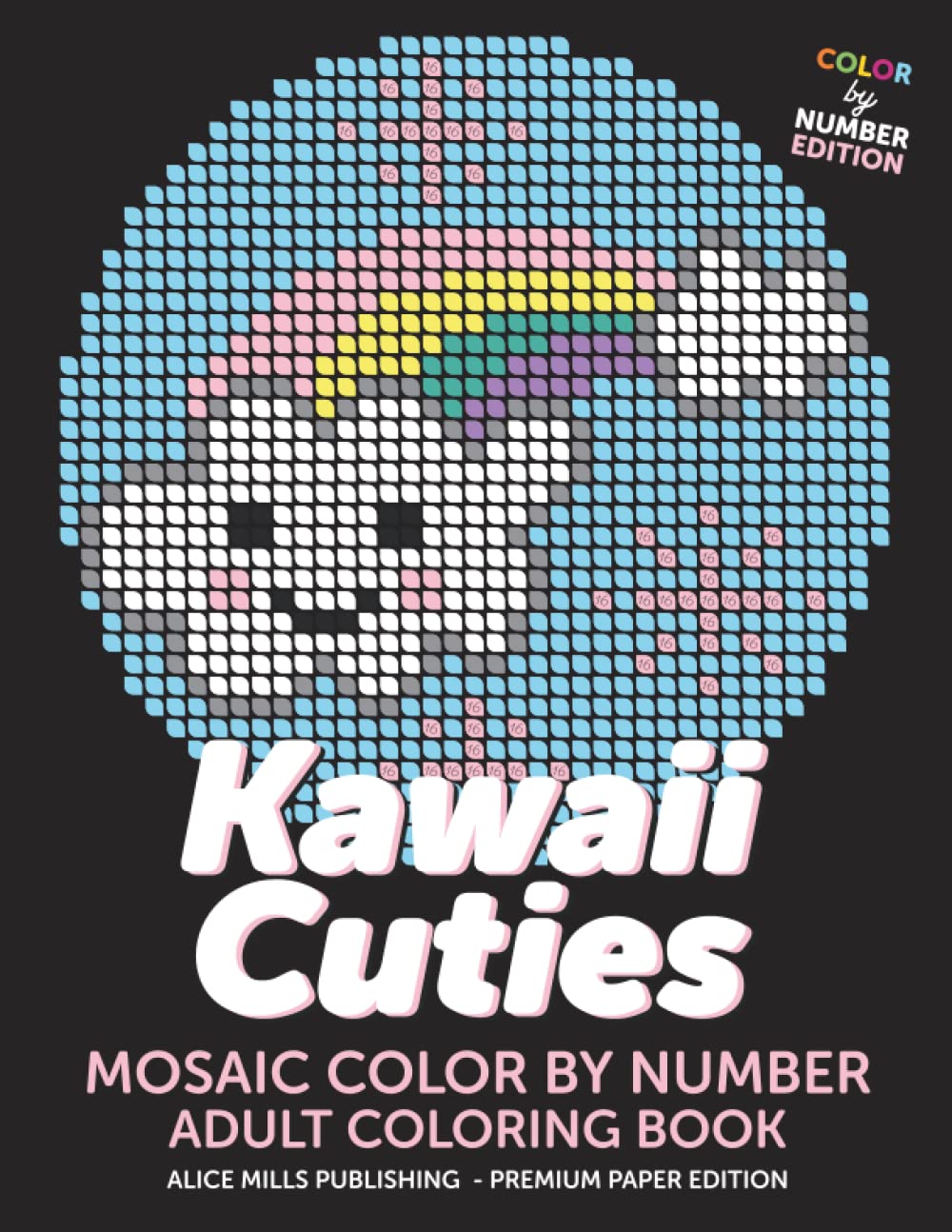 Kawaii Cuties: Mosaic Color By Number - Adult Coloring Book (Alice Mills Color By Number - Premium Paper)