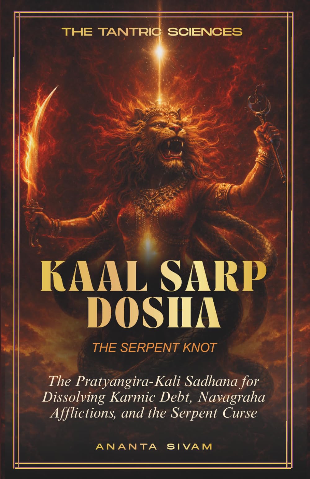 Kaal Sarp Dosha: The Pratyangira-Kali Sadhana for Dissolving Karmic Debt, Navagraha Afflictions, and the Serpent Curse (The Tantric Sciences)