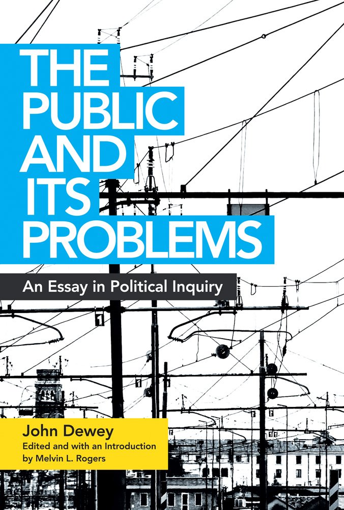 The The Public and Its Problems: An Essay in Political Inquiry