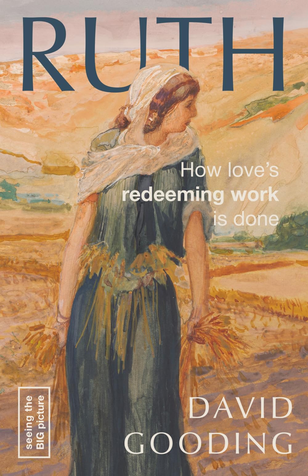 Ruth: How love's redeeming work is done (Seeing the Big Picture)