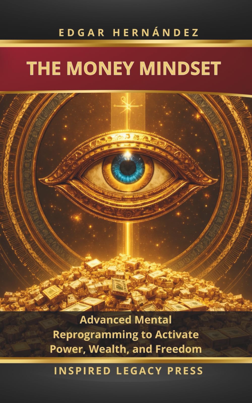 THE MONEY MINDSET: Advanced Mental Reprogramming to Activate Power, Wealth, and Freedom (Inspired Wealth)
