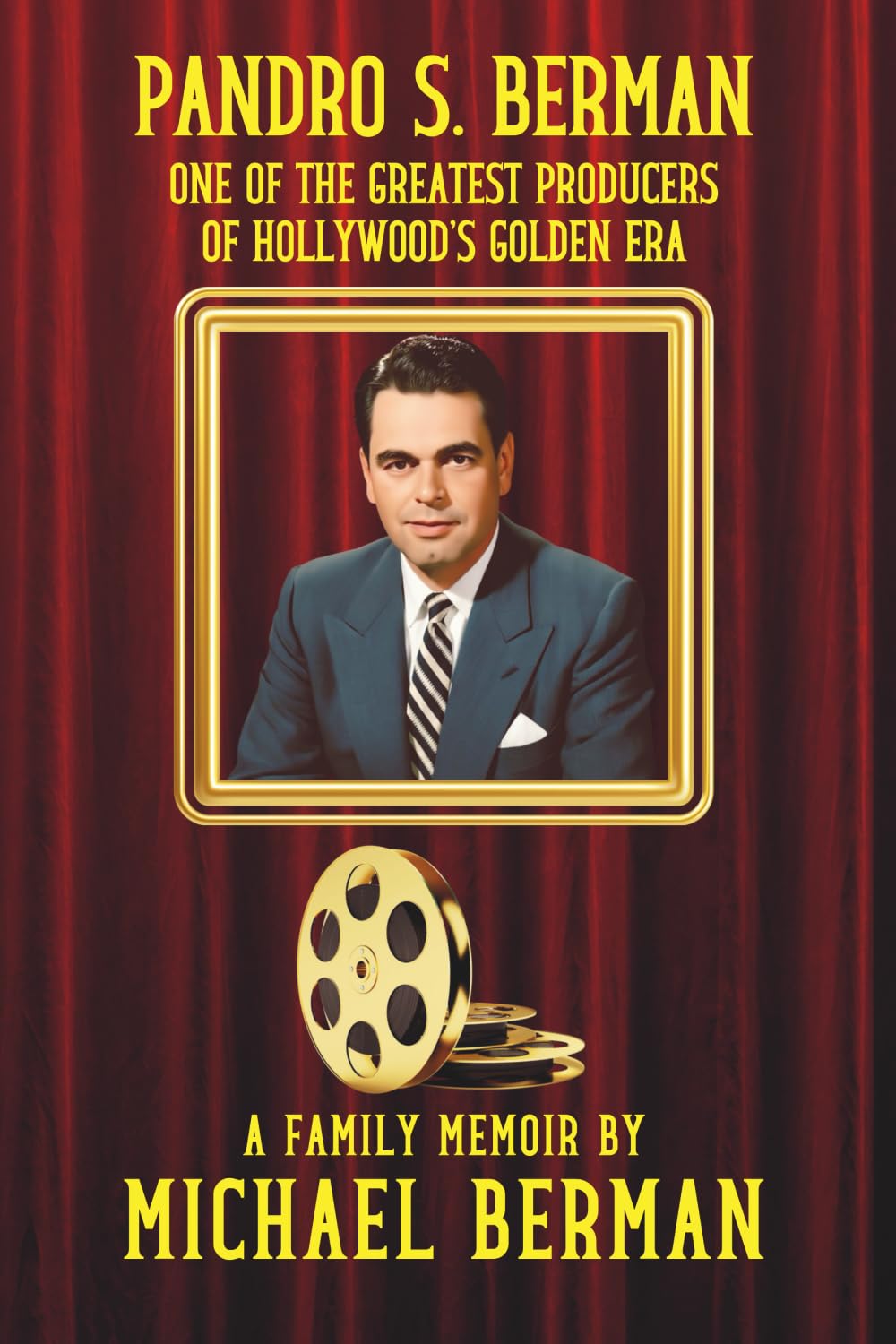 Pandro S. Berman biographie du producteur de l'Âge d'Or d'Hollywood livre mémoires
