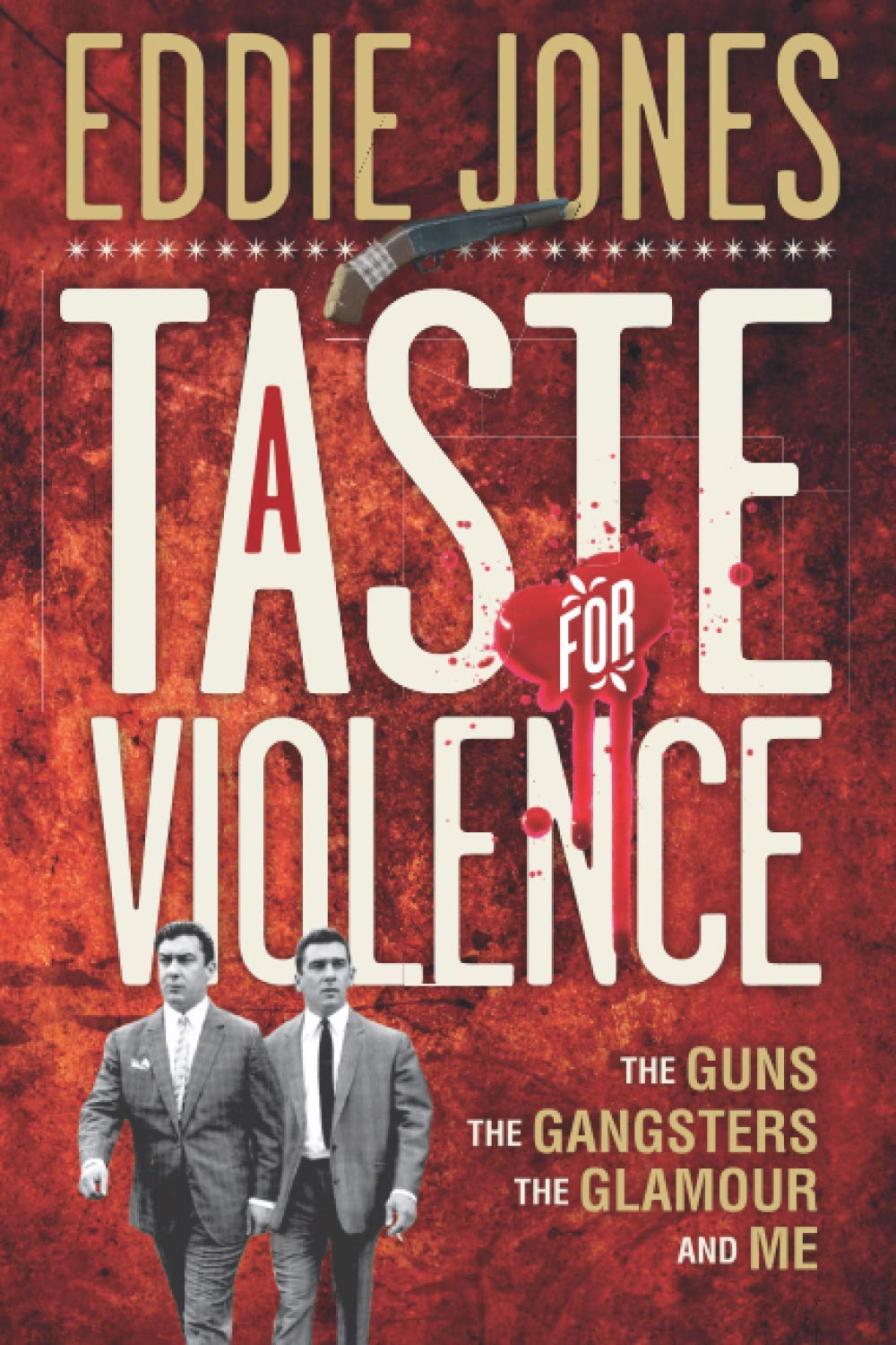 A Taste For Violence: The guns, the gangsters, the glamour and me