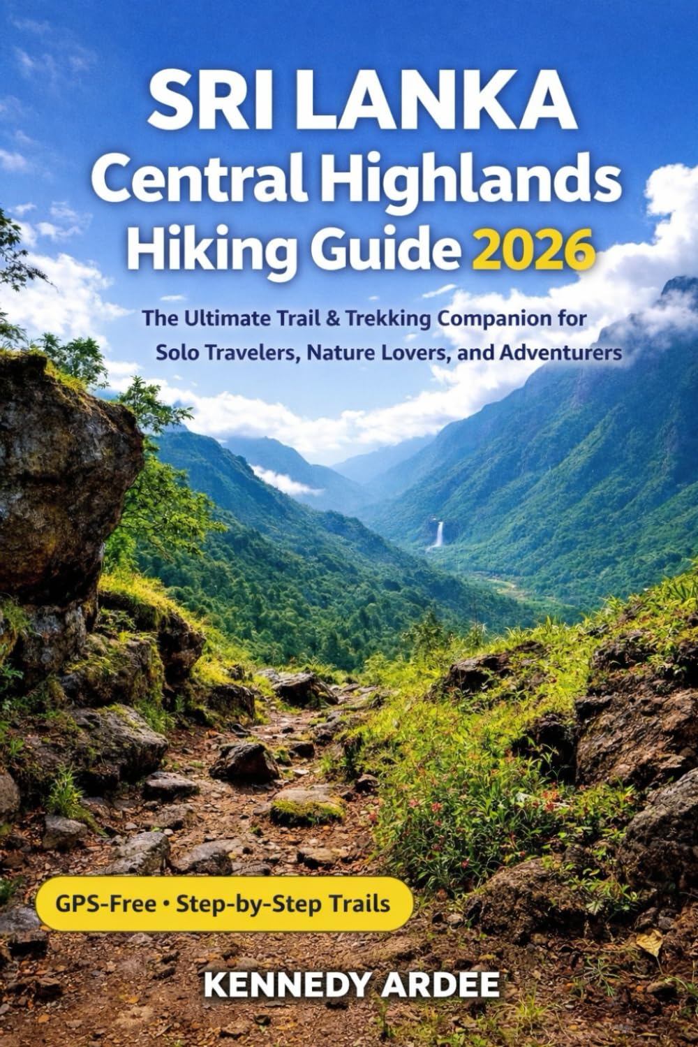 SRI LANKA CENTRAL HIGHLANDS HIKING GUIDE 2026: The Ultimate Trail & Trekking Companion for Solo Travelers, Nature Lovers, and Adventurers: 40 (Looming Horizons 2025)