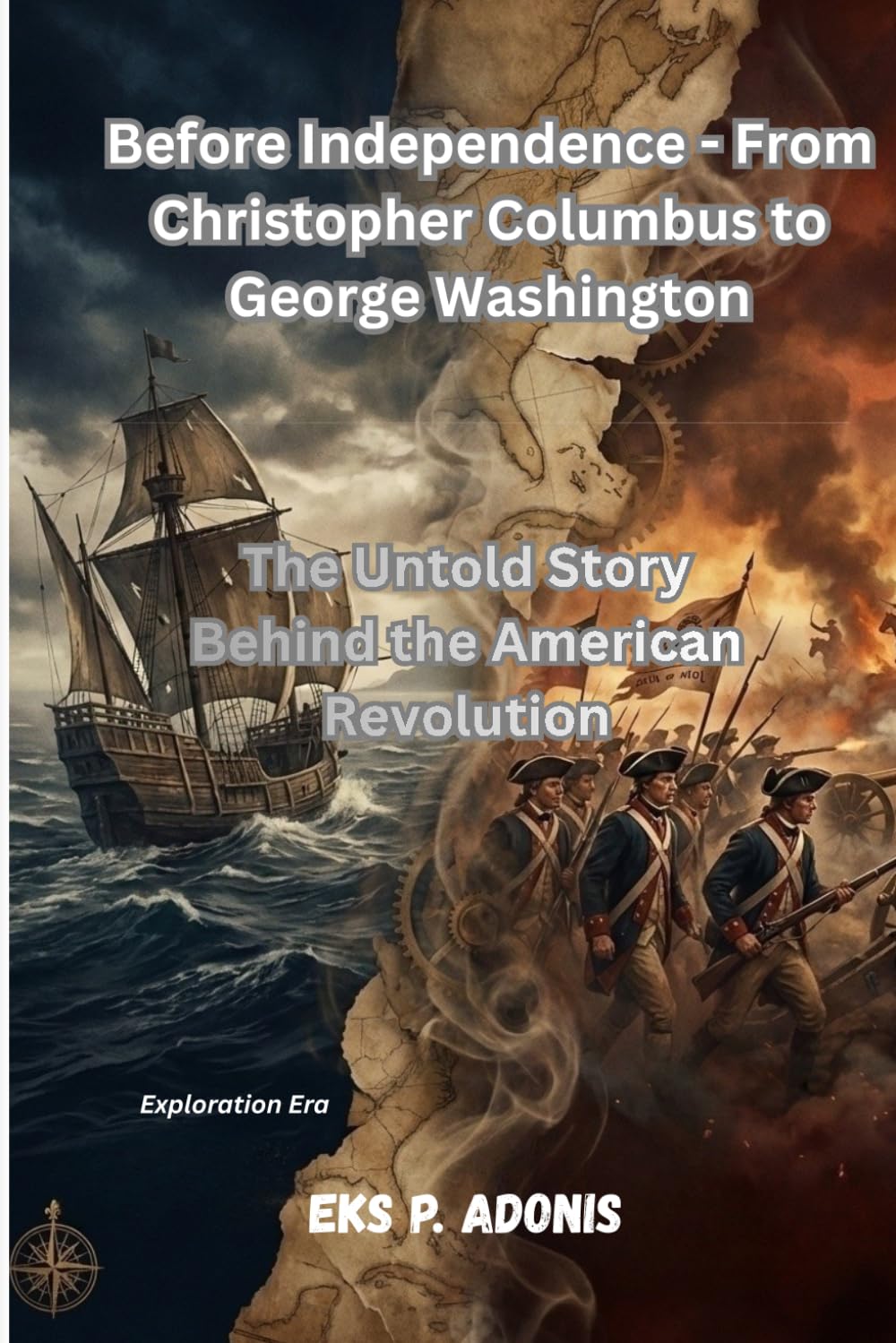 Before Independence - From Christopher Columbus to George Washington: The Untold Story Behind the American Revolution