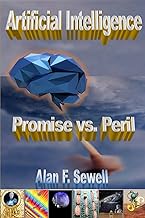 Artificial Intelligence Promise vs. Peril: The hype, hope, and hidden agendas of AI
