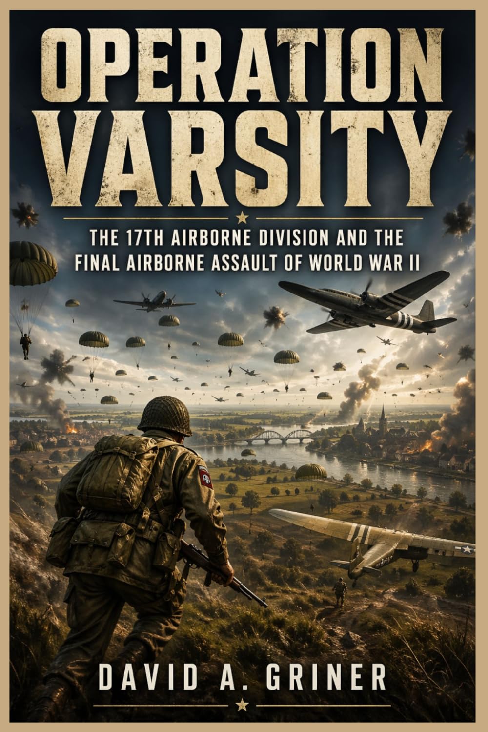 Operation Varsity: The 17th Airborne Division and the Final Airborne Assault of World War II