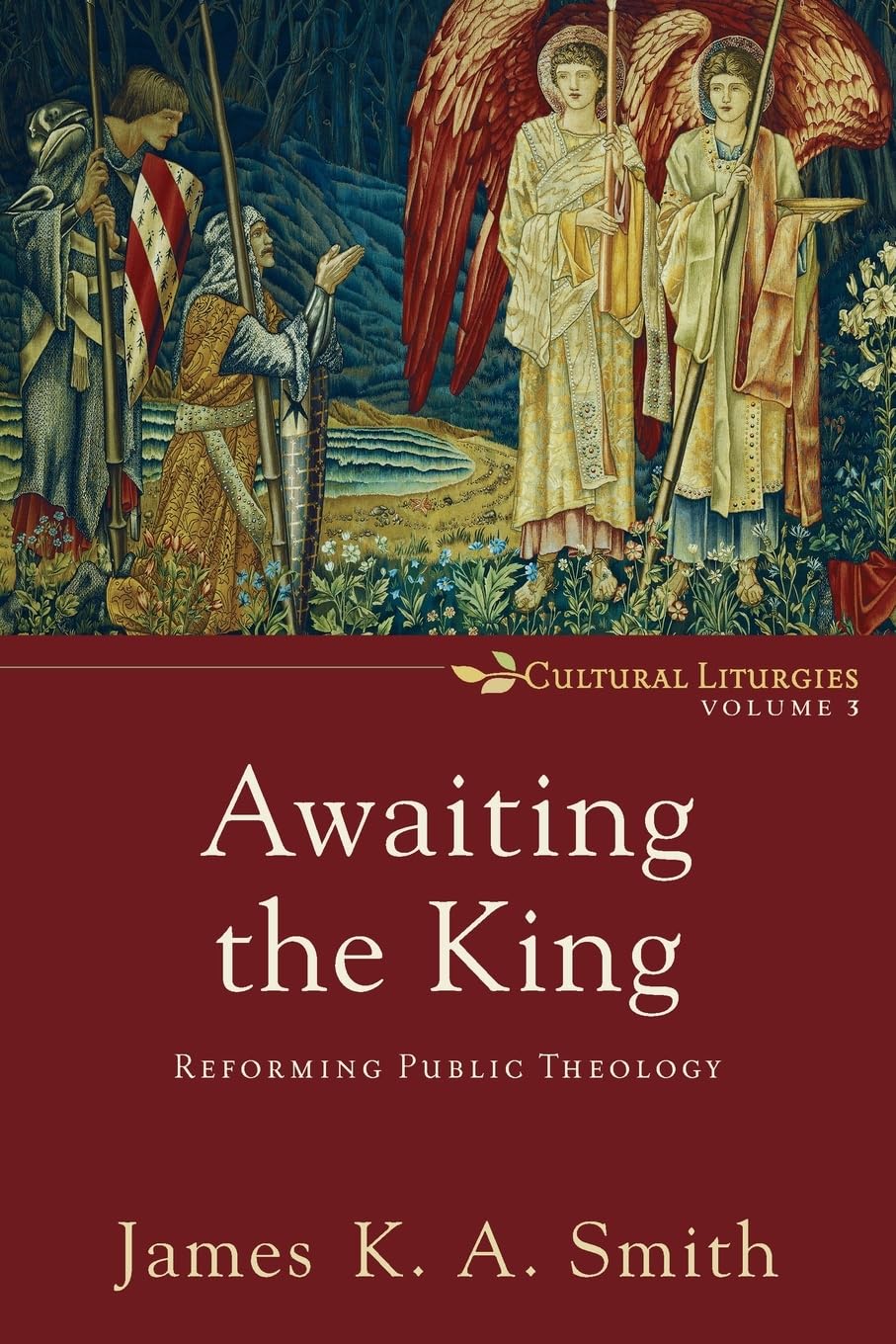Awaiting the King: Reforming Public Theology (Cultural Liturgies): 3