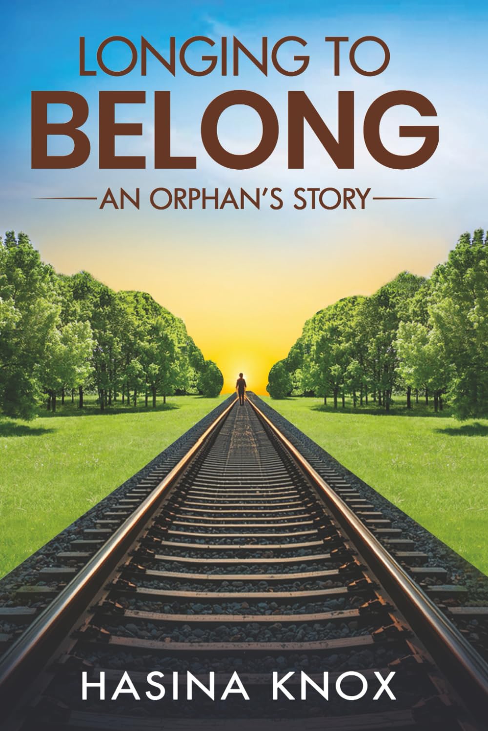 Longing to Belong: An Orphan’s Story of an Inspirational Adoptee’s Journey with Challenging Beginnings, Resilience, Truth