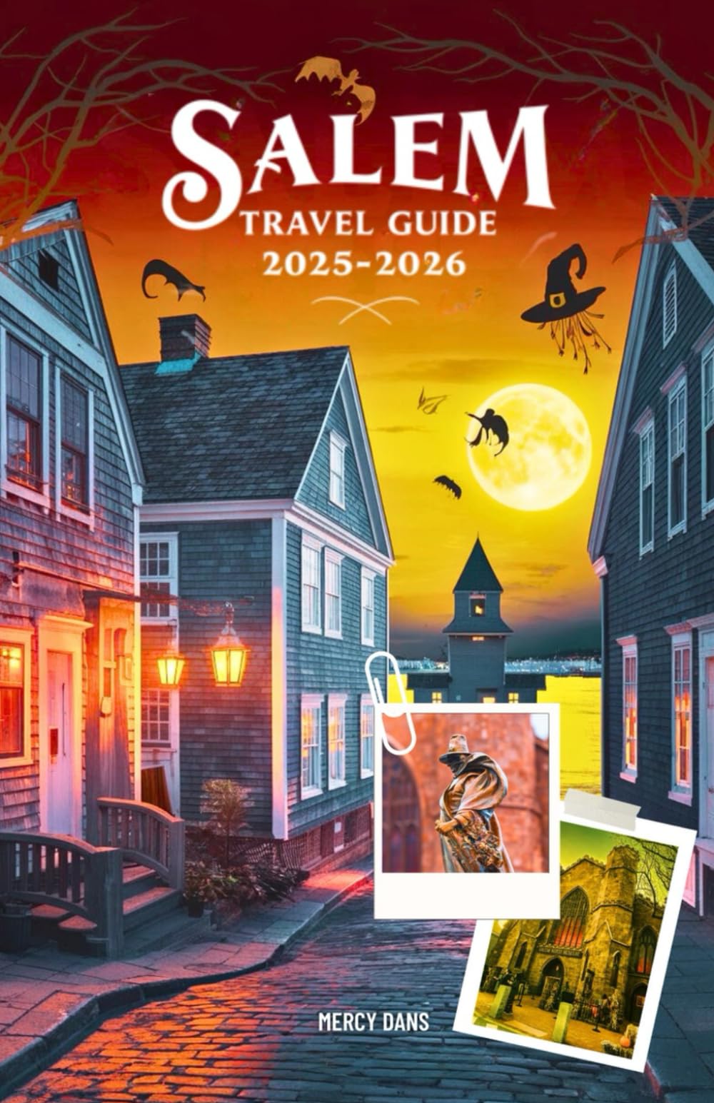 Salem Travel Guide 2025-2026: Your Companion to the Witch City for Haunted Tours, Halloween Events, Budget Travel Hacks, Family Friendly Attractions and Hidden Local Gems in Massachusetts