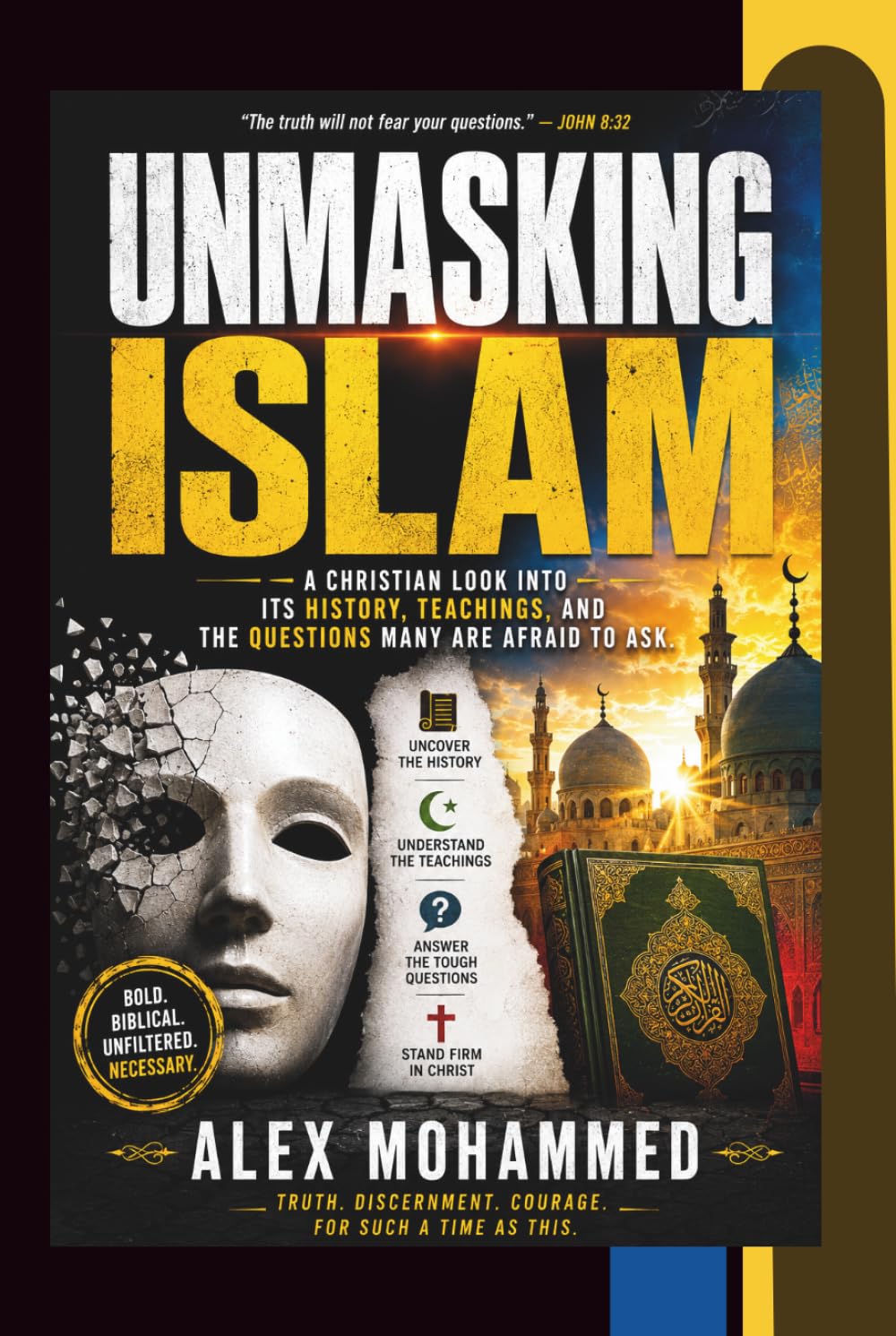UNMASKING ISLAM: A Christian look into Its History, Teachings, and the Questions Many Are Afraid to Ask