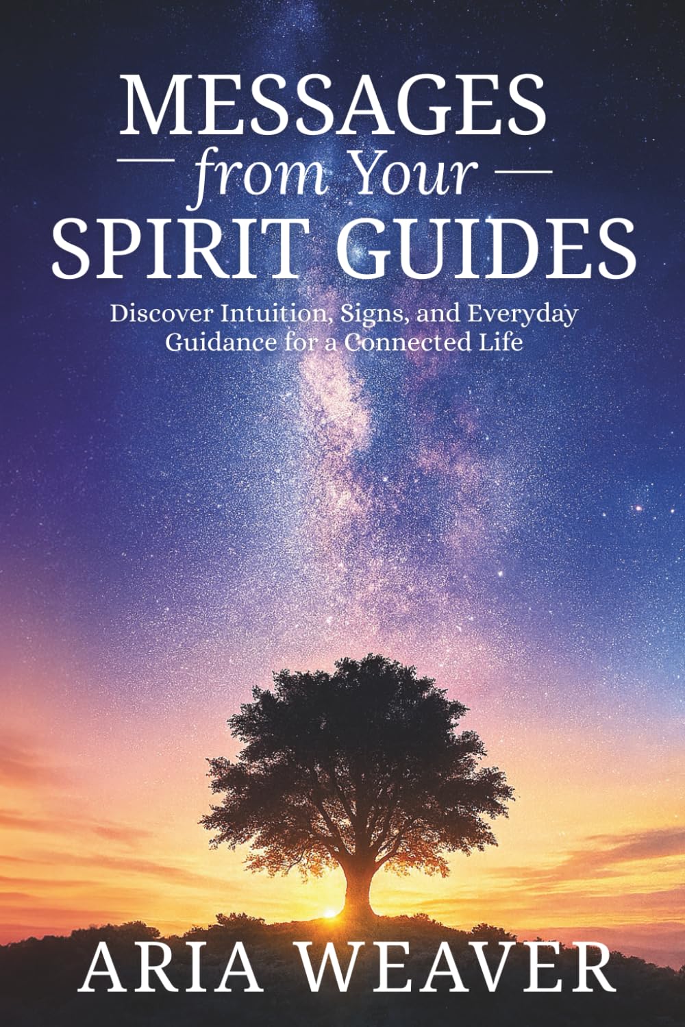 Messages from Your Spirit Guides: Discover Intuition, Signs, and Everyday Guidance for a Connected Life