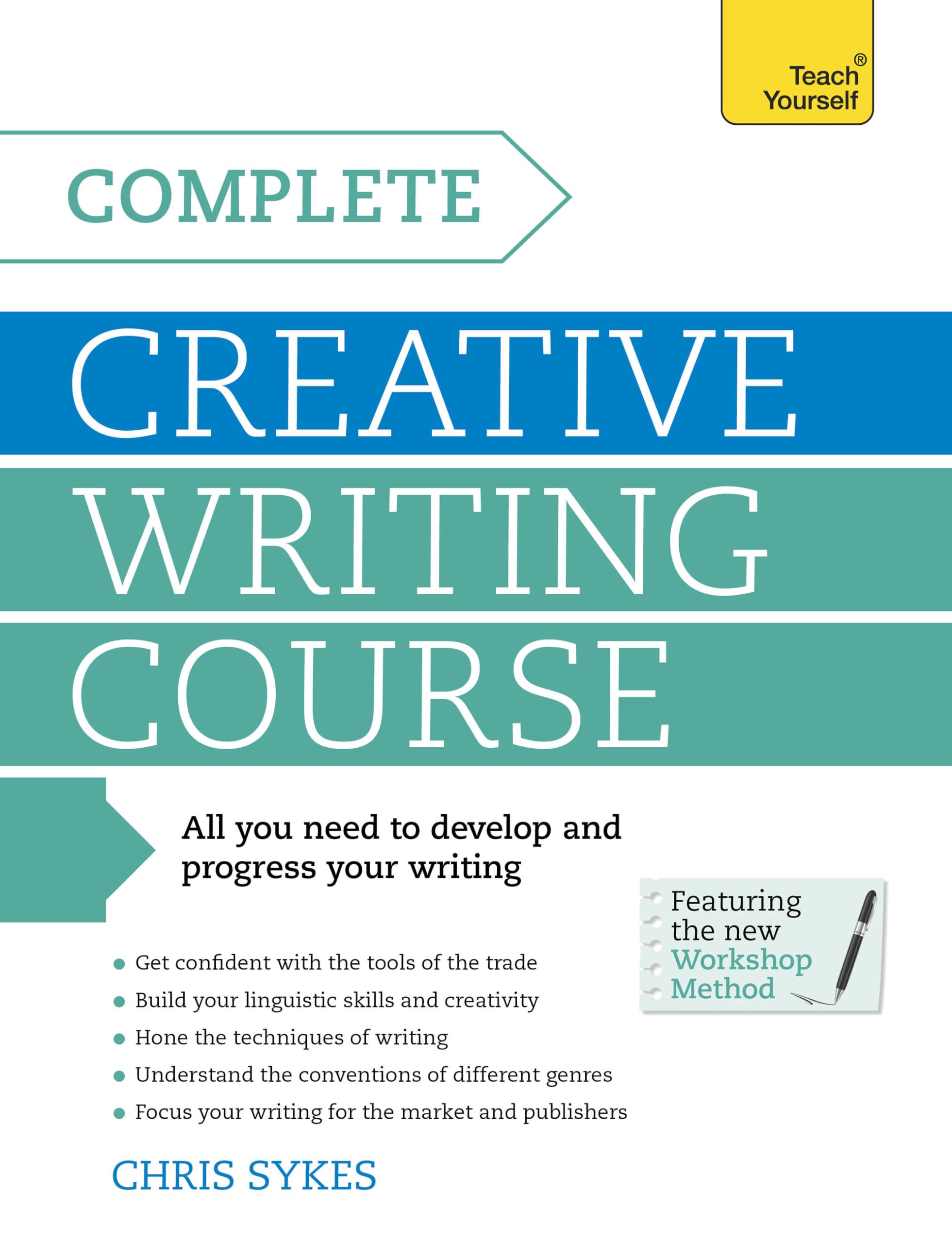 Complete Creative Writing Course: Your complete companion for writing creative fiction (Teach Yourself)
