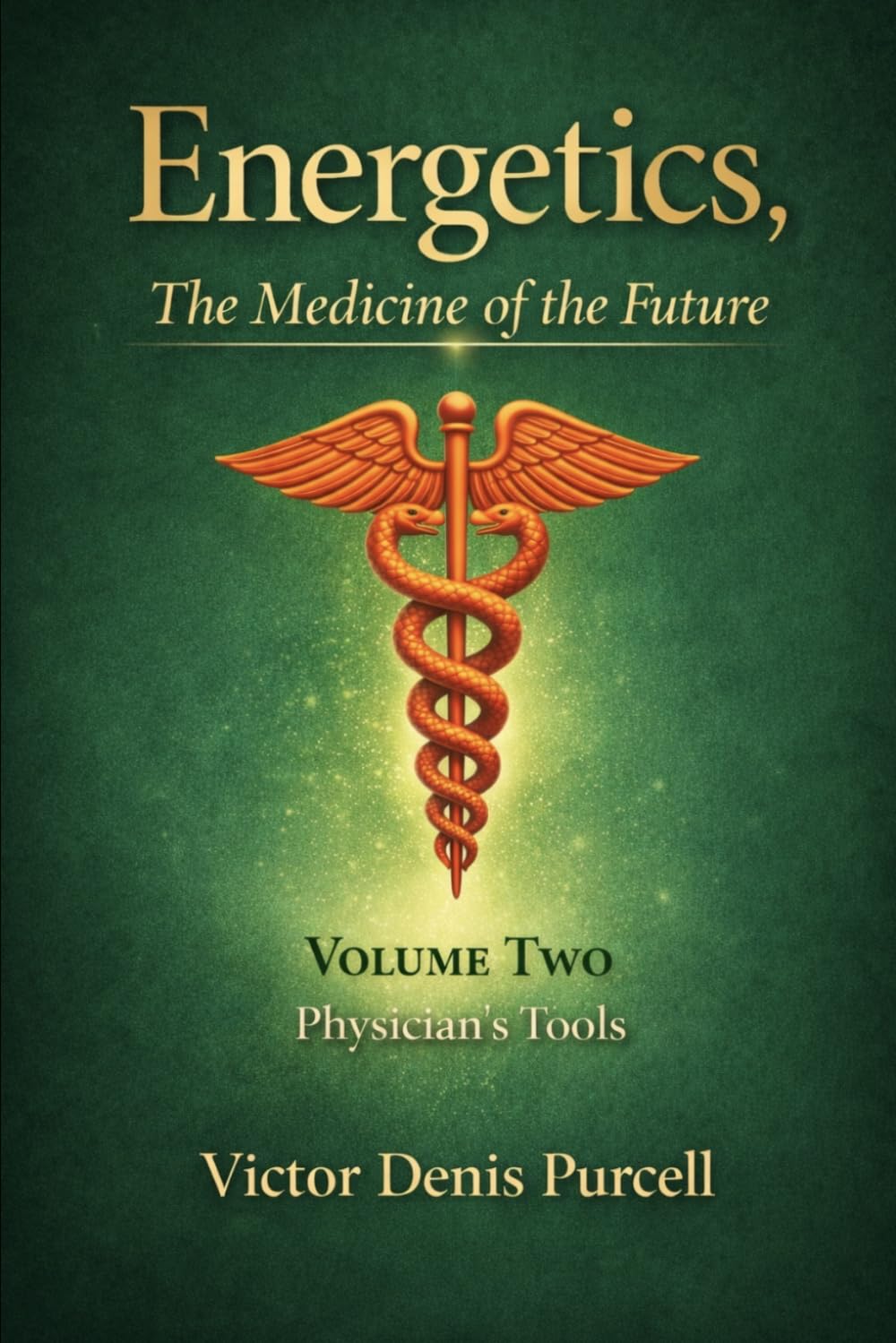 Energetics, The Medicine of the Future: Volume II, The Physician's Tools