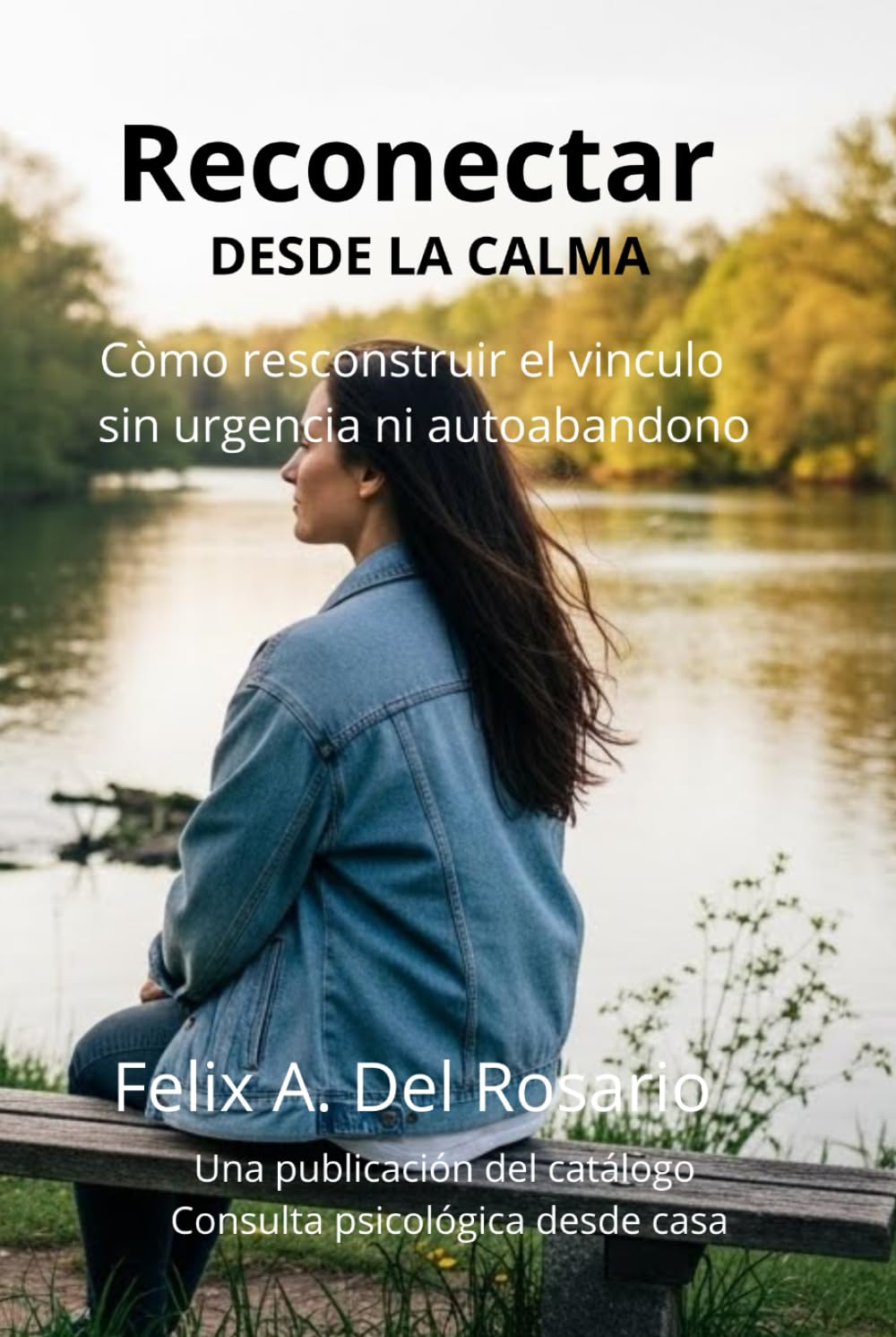 Reconectar desde la calma: Còmo resconstruir el vinculo sin urgencia ni autoabandono (Reconectar con tus Emociones)