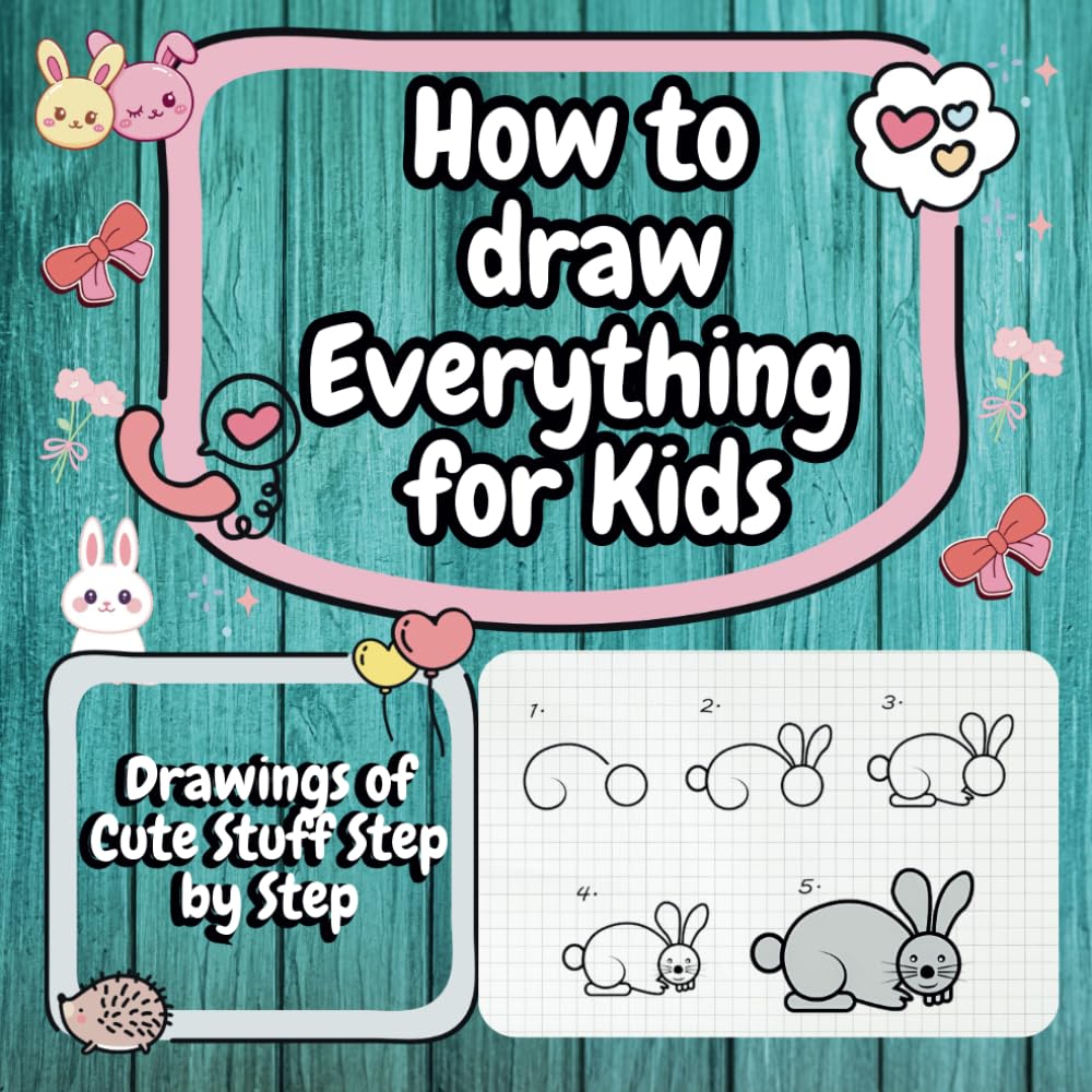 How to Draw Everything for Kids: Drawings of Cute Stuff Step by Step