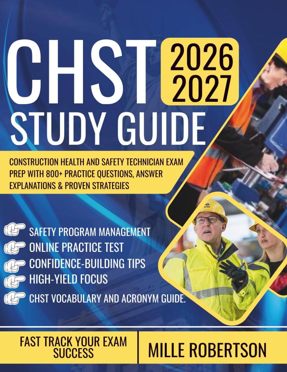 CHST STUDY GUIDE 2026-2027: Construction Health and Safety Technician Exam Prep with 800+ Practice Questions, Answer Explanations & Proven Strategies