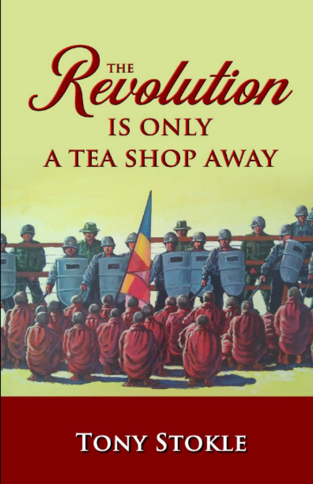 The Revolution Is Only A Tea Shop Away: A family’s odyssey through Thailand and Burma in search of justice, peace, and democracy for the people of Burma