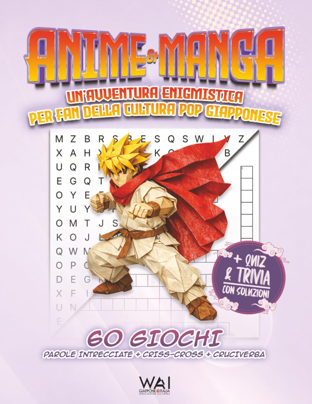 Anime & Manga. Un'Avventura Enigmistica per Fan della Cultura Pop Giapponese: 60 Giochi. Parole Intrecciate + Criss-Cross + Cruciverba | Con Quiz, ... | Libro di Attività per Ragazzi e Adulti