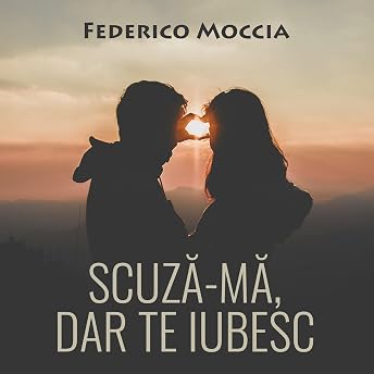 Scuză-mă, dar te iubesc [Excuse Me, but I Love You] Audiobook by Federico Moccia episode artwork