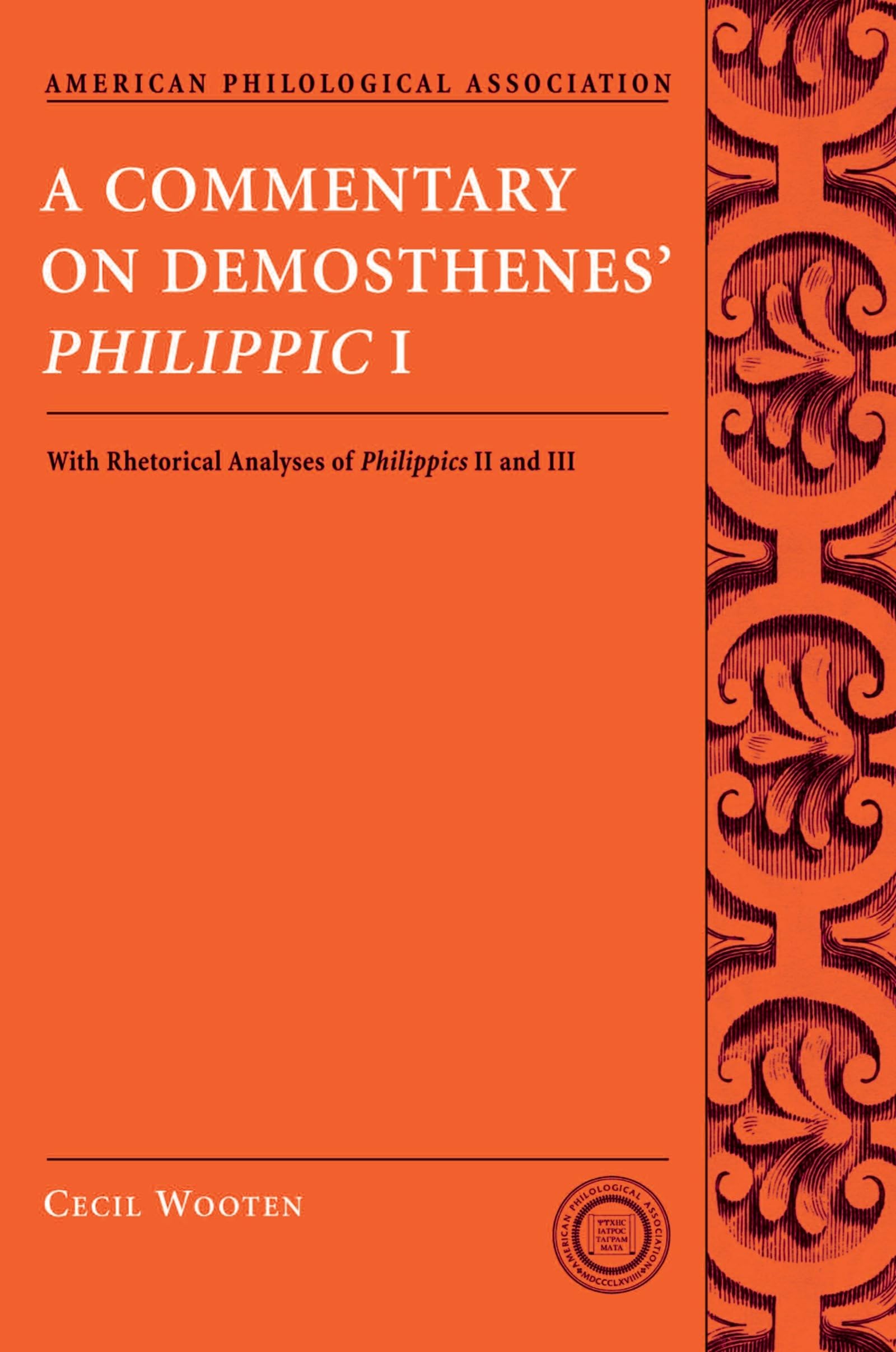 A Commentary On Demosthenes' Philippic I: With Rhetorical Analyses of Philippics II and III (American Philological Association Texts and Commentaries) ... for Classical Studies Texts & Commentaries)