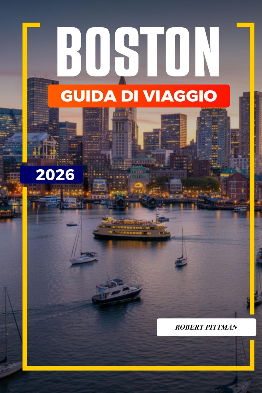 GUIDA DI VIAGGIO BOSTON 2026: Scopri gemme nascoste, monumenti storici, consigli di viaggio ed esperienze di vacanza indimenticabili