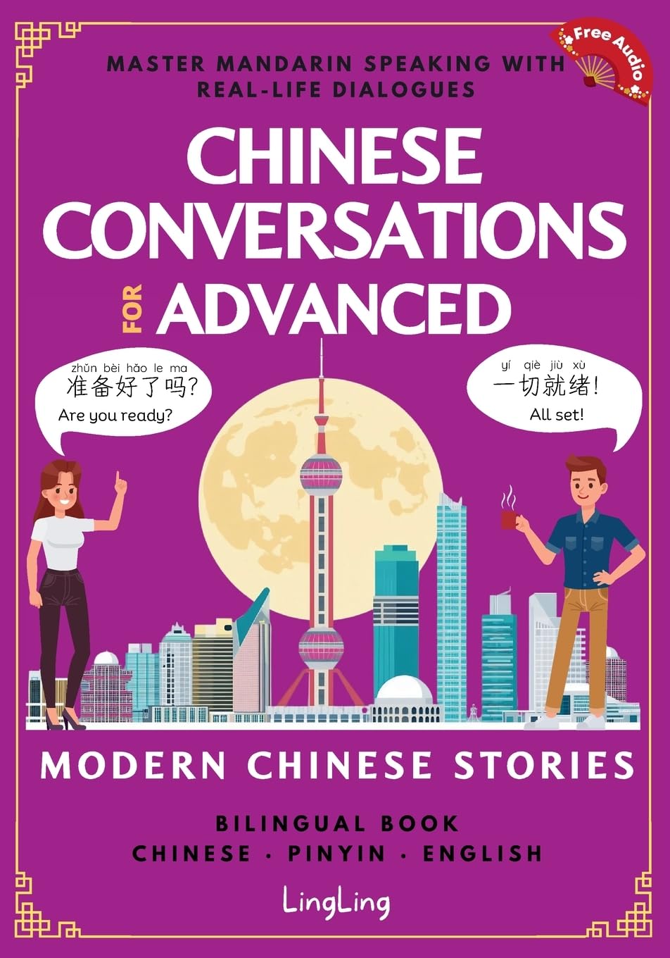Chinese Conversations for Advanced: Master Mandarin Speaking with Real-Life Dialogues and Modern Chinese Stories (Bilingual Book): 3