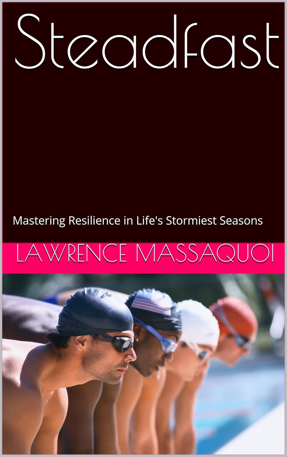 Steadfast: Mastering Resilience in Life's Stormiest Seasons