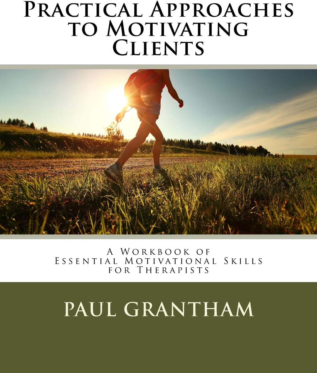 Practical Approaches to Motivating Clients: A Workbook of Essential Motivational Skills for Therapists