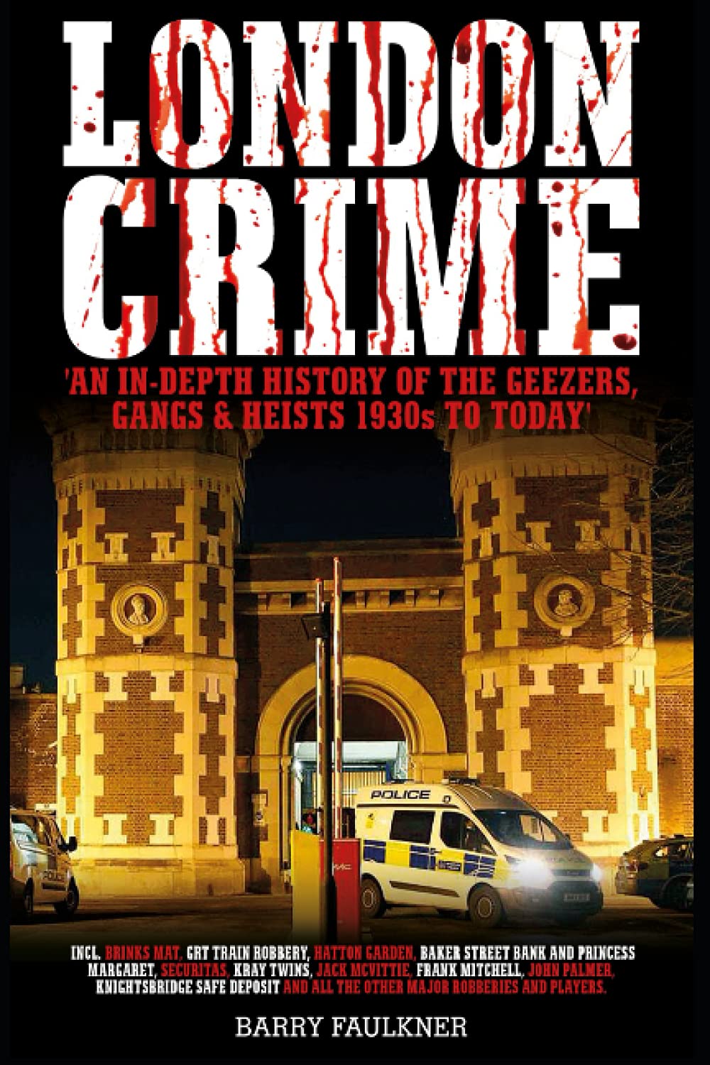 LONDON CRIME: An in depth history of the geezers, gangs and heists 1930s-today.: 'AN IN-DEPTH HISTORY OF THE GEEZERS, GANGS & HEISTS 1930s TO TODAY'