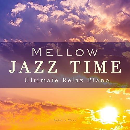 Mellow Jazz Time Ultimate Relax Piano von Relax α Wave bei Amazon