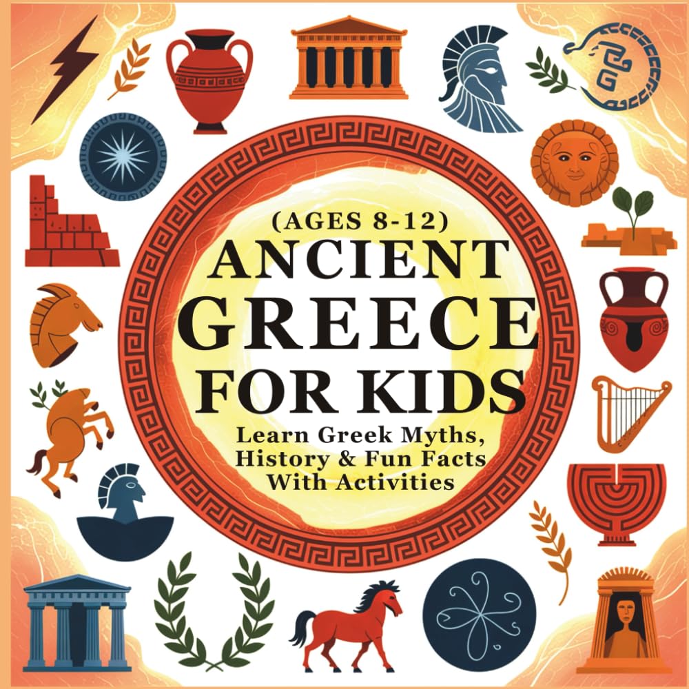Ancient Greece for Kids: Learn Greek Myths, History & Fun Facts With Activities (Ages 8–12)