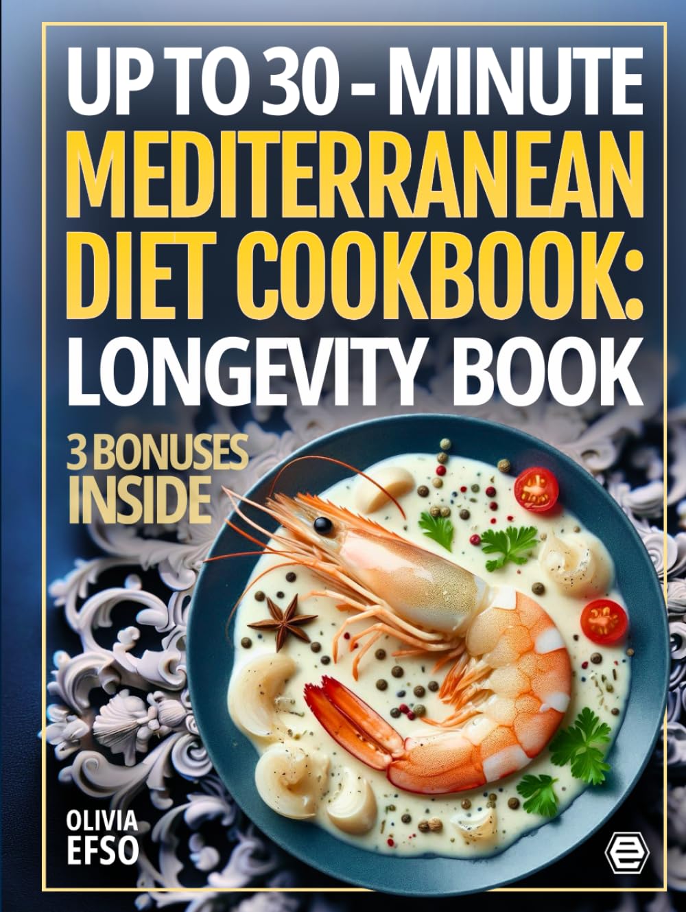 Up to 30-Minute Mediterranean Diet Cookbook: Longevity Book: New 5-Ingredient Cooking for Two, Mediterranean Cookbook with Pictures, 4+Week Meal Plan, Recipes for Health Life (Incl. shopping list).